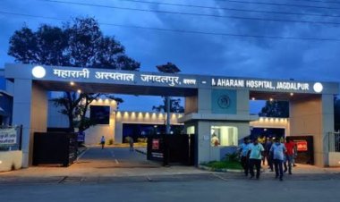बस्तर में स्वास्थ्य सुविधाओं का होगा बड़ा विस्तार,महारानी अस्पताल कायाकल्प के लिए 7 करोड़ रुपए से अधिक का प्रस्ताव तैयार
